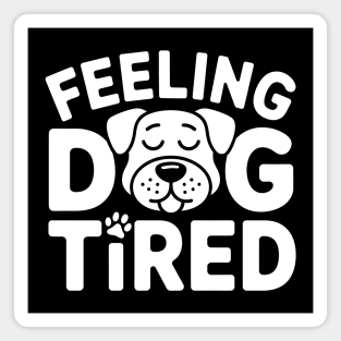 Feeling Dog Tired Magnet